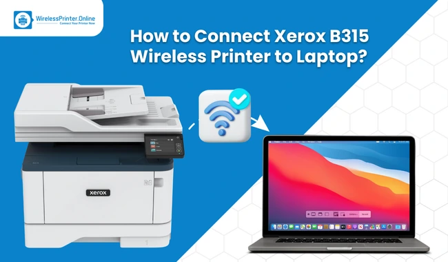How to Connect Xerox B315 Wireless Printer to Laptop?