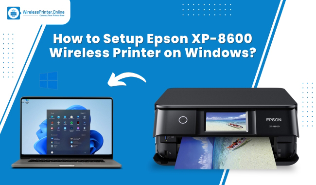 How to Setup Epson XP-8600 Wireless Printer on Windows?
