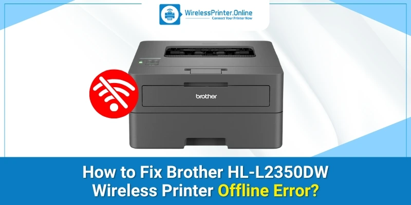 How to Fix Brother HL-L2350DW Wireless Printer Offline Error?