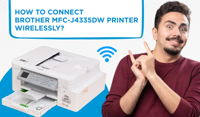 How to Connect Brother MFC-J4335DW Printer Wirelessly?